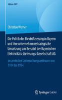 Politik Der Elektrifizierung in Bayern Und Ihre Unternehmensstrategische Umsetzung Am Beispiel Der Bayerischen Elektricitäts-Lieferungs-Gesellschaft AG