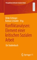 Konfliktanalysen: Element einer kritischen Sozialen Arbeit: Ein Studienbuch(32 Perspektiven kritischer Sozialer Arbeit)