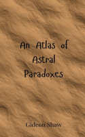 An Atlas of Astral Paradoxes