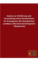 Gesetz zur Einführung und Verwendung eines Kennzeichens für Erzeugnisse des ökologischen Landbaus (Öko-Kennzeichengesetz - ÖkoKennzG)