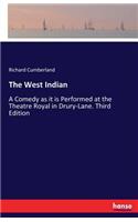 The West Indian: A Comedy as it is Performed at the Theatre Royal in Drury-Lane. Third Edition