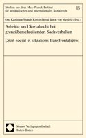 Arbeits- Und Sozialrecht Bei Grenzuberschreitenden Sachverhalten. Droit Social Et Situations Transfrontalieres