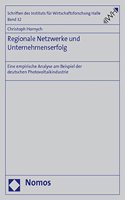 Regionale Netzwerke Und Unternehmenserfolg: Eine Empirische Analyse Am Beispiel Der Deutschen Photovoltaikindustrie