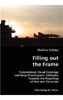 Filling out the Frame- Transnational Visual Coverage and News Practitioners' Attitudes Towards the Reporting of War and Terrorism