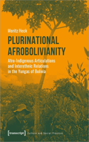 Plurinational Afrobolivianity - Afro-Indigenous Articulations and Interethnic Relations in the Yungas of Bolivia
