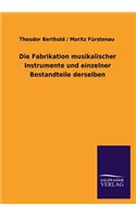 Die Fabrikation Musikalischer Instrumente Und Einzelner Bestandteile Derselben