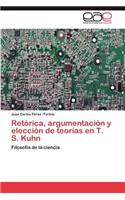Retórica, argumentación y elección de teorías en T. S. Kuhn: (Spanish)