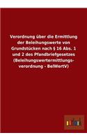 Verordnung Uber Die Ermittlung Der Beleihungswerte Von Grundstucken Nach 16 ABS. 1 Und 2 Des Pfandbriefgesetzes (Beleihungswertermittlungs- Verordnung: (German)