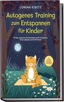 Autogenes Training zum Entspannen fur Kinder: Mit den schonsten Fantasiereisen sanft entspannen, Stress abbauen und Kraft tanken | inkl. Korperreise ... & Audio-Download (German Edition)