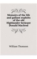 Memoirs of the Life and Gallant Exploits of the Old Highlander Serjeant Donald MacLeod