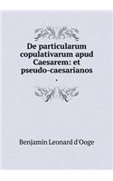 de Particularum Copulativarum Apud Caesarem: Et Pseudo-Caesarianos