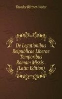 De Legationibus Reipublicae Liberae Temporibus Romam Missis . (Latin Edition)