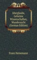 Aberglaube, Geheime Wissenschaften, Wundersucht (German Edition)