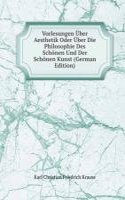 Vorlesungen Uber Aesthetik Oder Uber Die Philosophie Des Schonen Und Der Schonen Kunst (German Edition)