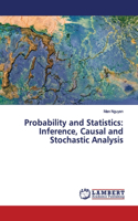 Probability and Statistics: Inference, Causal and Stochastic Analysis
