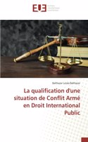 La qualification d'une situation de Conflit Armé en Droit International Public