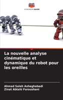 nouvelle analyse cinématique et dynamique du robot pour les oreilles