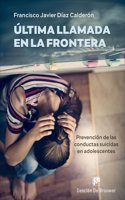 Ultima llamada en la frontera. Prevencion de las conductas suicidas en adolescentes