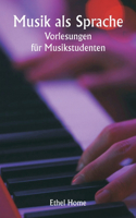 Musik als Sprache Vorlesungen für Musikstudenten