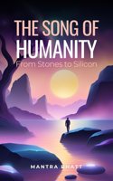 The Song of Humanity: From Stones to Silicon