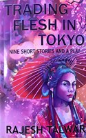 Trading Flesh in Tokyo - Nine Short Stories and a Play