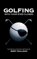 Golfing with your Eyes Closed