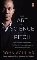 Art and Science of the Pitch: The Ultimate Playbook for Pitching to Partners, Investors, and Reality TV Shows