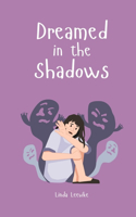Dreamed in the Shadows