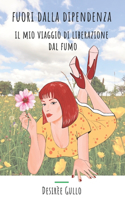 Fuori Dalla Dipendenza: Il mio viaggio di liberazione dal fumo