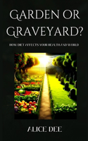 Garden or Graveyard?
