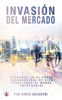 Invasión del Mercado: Operando en el poder sobrenatural de Dios invadiendo el Mundo Empresarial