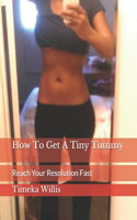 How To Get A Tiny Tummy: Reach Your Resolution Fast