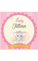 Baby Jillian A Simple Book of Firsts: First Year Baby Book a Perfect Keepsake Gift for All Your Precious First Year Memories