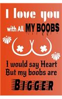 I Love You With All Of My Boobs