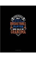 Some People Only Dream Of Meeting Their Favorite Basketball Player Mine Calls Me Grandma: 3 Column Ledger