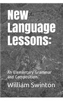 New Language Lessons: : An Elementary Grammar and Composition.