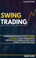 Swing Trading: A Comprehensive Guide of the Best-Proven Strategies to Start Making Profits Investing in the Financial Markets with Options, Futures, and Stocks