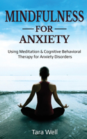 Mindfulness for Anxiety: Using Meditation & Cognitive Behavioral Therapy for Anxiety Disorders