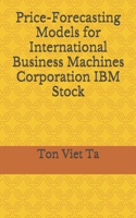 Price-Forecasting Models for International Business Machines Corporation IBM Stock