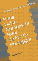 Hans Ulrich Gumbrecht leitor de Martin Heidegger: [Concepções de produção de presença]