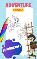 Superheroes: ADVENTURE COLORING: A Superhero Coloring Book For Kids