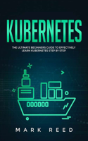 Kubernetes: The Ultimate Beginners Guide to Effectively Learn Kubernetes Step-by-Step(1 Computer Programming)
