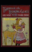 Through the Looking Glass (And What Alice Found There) Illustrated