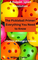 Pickleball Primer: Everything You Need To Know: Open the door to the exciting game of Pickleball