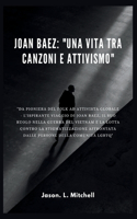 Joan Baez: "UNA VITA TRA CANZONI E ATTIVISMO" "Da Pioniera del Folk ad Attivista Globale - L'Ispirante Viaggio di Joan Baez, il Suo Ruolo nella Guerra del Viet