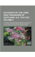 Accounts of the Lord High Treasurer of Scotland (Volume 5); A.D. 1515-1531