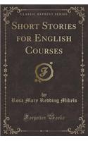 Short Stories for English Courses (Classic Reprint)