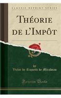 Théorie de l'Impôt (Classic Reprint)