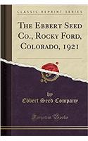 The Ebbert Seed Co., Rocky Ford, Colorado, 1921 (Classic Reprint)