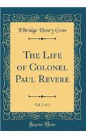 The Life of Colonel Paul Revere, Vol. 2 of 2 (Classic Reprint)